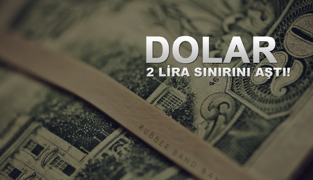 Dolar 2 lira sınırını aştı