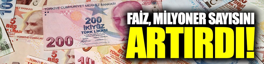 Faiz, milyoner sayısını artırdı