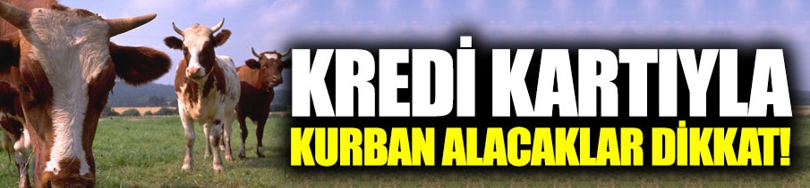 Kredi kartıyla kurban alacaklar dikkat!