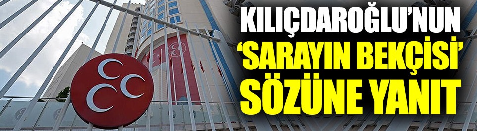 MHP’den Kılıçdaroğlu’nun “Sarayın bekçisi” sözüne yanıt