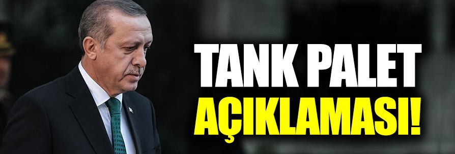 Cumhurbaşkanı Erdoğan'dan tank palet açıklaması