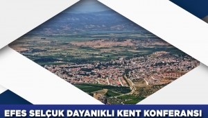 Efes Selçuk Dayanıklı Kent Konferansı 17 Ağustos'ta Gerçekleşecek