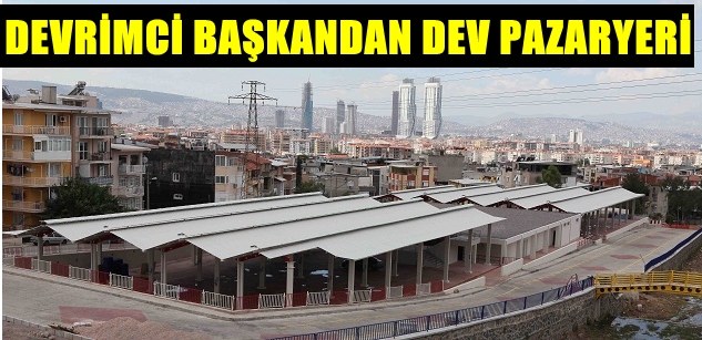 DEVRİMCİ BAŞKANDAN DEV PAZARYERİ