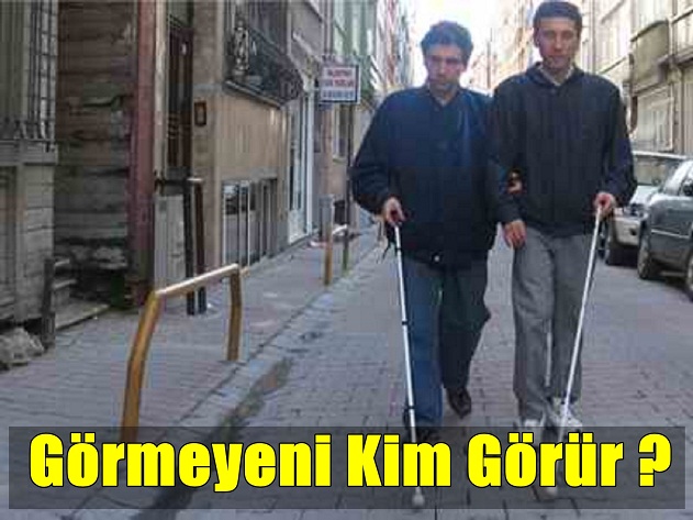 Görmeyeni Kim Görür ?