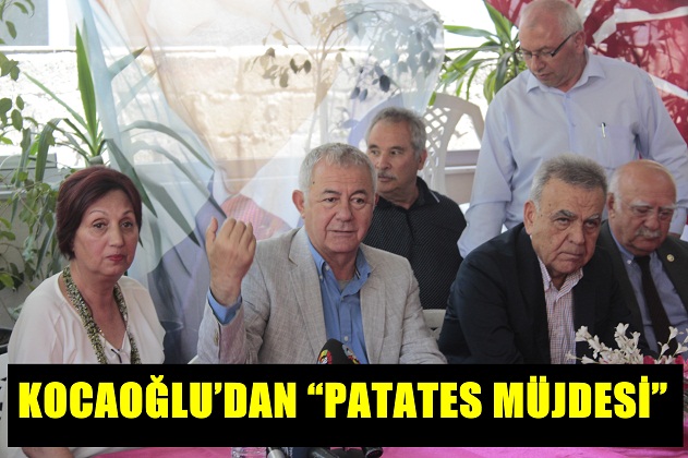 KOCAOĞLU’DAN “PATATES MÜJDESİ”