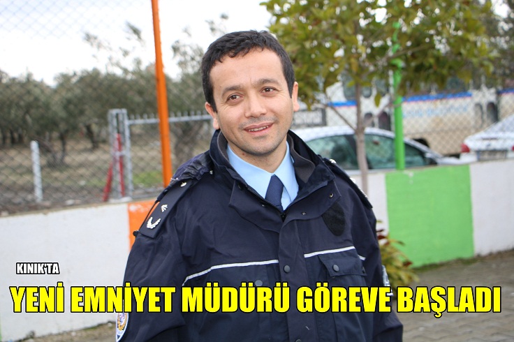  KINIK EMNİYET MÜDÜR VEKİLİ GÖREVE BAŞLADI