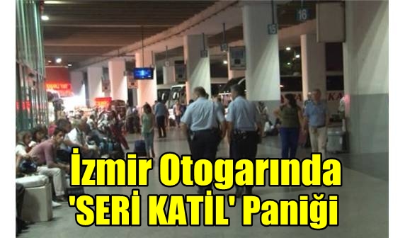 İzmir Otogarında 'SERİ KATİL' Paniği