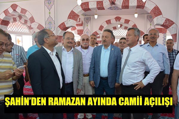 BAŞKAN ŞAHİN’DEN RAMAZAN AYINDA CAMİİ AÇILIŞI