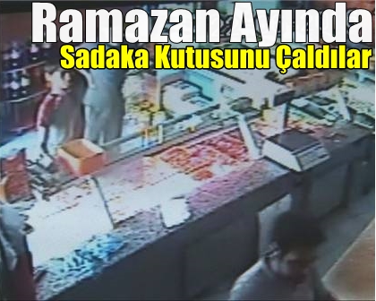 Ramazan Ayında Sadaka Kutusunu Çaldılar