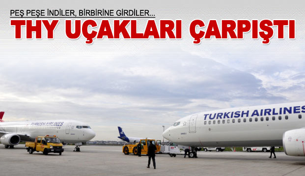 THY uçakları birbirine çarptı