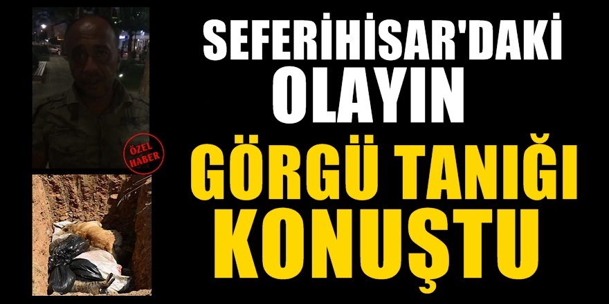  Seferihisar'daki Olayın Görgü Tanığı Konuştu